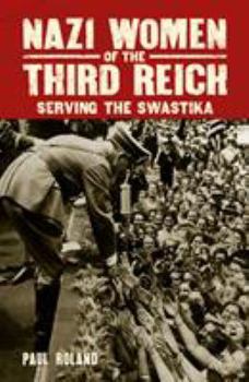 Paperback Nazi Women of the Third Reich: Serving the Swastika Book