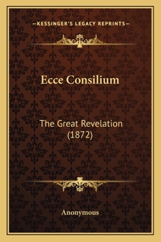 Paperback Ecce Consilium: The Great Revelation (1872) Book