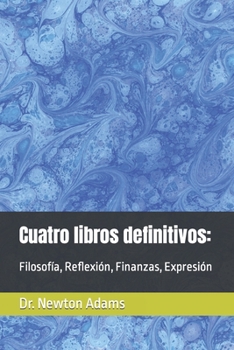 Paperback Cuatro libros definitivos: Filosofía, Reflexión, Finanzas, Expresión [Spanish] Book