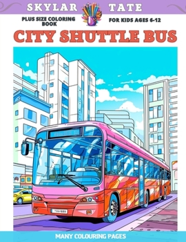 Paperback Plus Size Coloring Book for kids Ages 6-12 - City Shuttle Bus - Many colouring pages Book