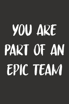 Paperback You Are Part Of An Epic Team: 6x9 Journal for Writing Down Daily Habits, Diary, Notebook Book