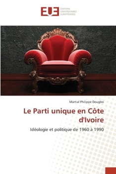 Le Parti unique en Côte d'Ivoire (French Edition)