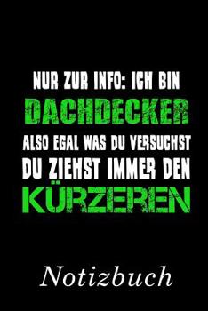 Nur zur Info: Ich bin Dachdecker. Also egal was du versuchst, du ziehst immer den Kürzeren Notizbuch: | Notizbuch mit 110 linierten Seiten | Format 6x9 DIN A5 | Soft cover matt | (German Edition)