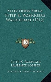 Selections From Peter K. Rosegger's Waldheimat