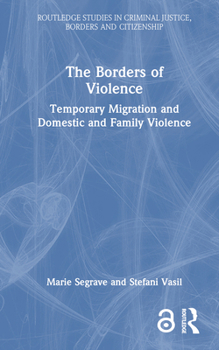 Hardcover The Borders of Violence: Temporary Migration and Domestic and Family Violence Book