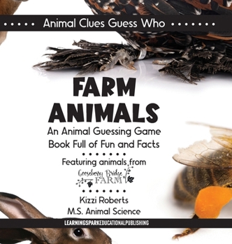 Farm Animals: An Animal Guessing Game Book Full of Fun and Facts (Animal Clues Guess Who)