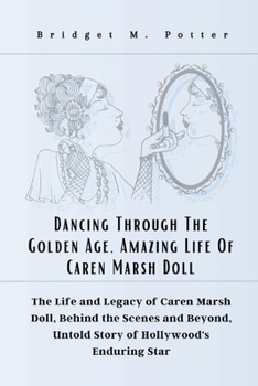 Dancing Through The Golden Age, Amazing Life Of Caren Marsh Doll: The Life and Legacy of Caren Marsh Doll, Behind the Scenes and Beyond, Untold Story