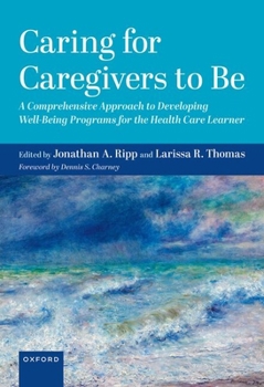 Hardcover Caring for Caregivers to Be: A Comprehensive Approach to Developing Well-Being Programs for the Health Care Learner Book
