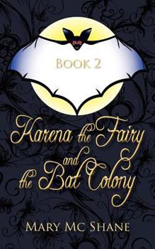 Paperback Book 2, Karena the Fairy and the Bat Colony: In This Second Installment of the Karena the Fairy Trilogy Join Karena, Michael and Anna as They Venture Book