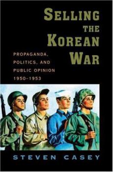 Hardcover Selling the Korean War: Propaganda, Politics, and Public Opinion in the United States, 1950-1953 Book