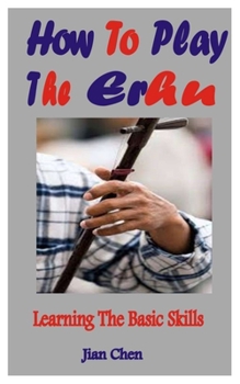 Paperback How To Play The Erhu: Learning The Basic Skills Book