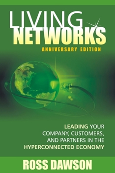 Paperback Living Networks - Anniversary Edition: Leading Your Company, Customers, and Partners in the Hyper-Connected Economy Book