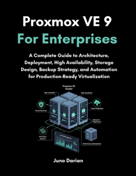 Paperback Proxmox VE 9 For Enterprises: A Complete Guide to Architecture, Deployment, High Availability, Storage Design, Backup Strategy, and Automation for Pro Book