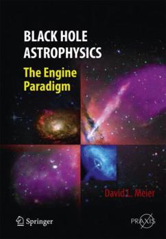 Hardcover Black Hole Astrophysics: The Engine Paradigm Book