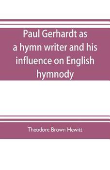 Paperback Paul Gerhardt as a hymn writer and his influence on English hymnody Book