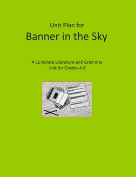 Unit Plan for Banner in the Sky: A Complete Literature and Grammar Unit for Grades 4-8