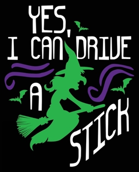 Paperback Yes, I Can Drive A Stick: Funny Halloween Witch Composition Notebook Back to School 7.5 x 9.25 Inches 100 College Ruled Pages Kids Adults Book