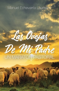 Paperback Las Ovejas De Mi Padre: Un Maratón Pastoral [Spanish] Book