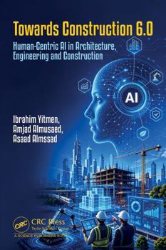 Hardcover Towards Construction 6.0: Human-Centric AI in Architecture, Engineering and Construction Book