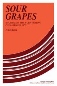 Misc. Sour Grapes: Studies in the Subversion of Rationality Book