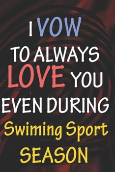 I VOW TO ALWAYS LOVE YOU EVEN DURING Swiming Sport SEASON: / Perfect As A valentine's Day Gift Or Love Gift For Boyfriend-Girlfriend-Wife-Husband-Fiance-Long Relationship Quiz