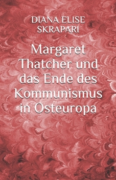 Margaret Thatcher und das Ende des Kommunismus in Osteuropa