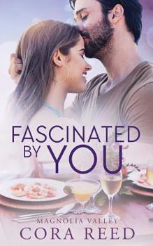 Fascinated by You: A Small Town Love Story - Book #3 of the Magnolia Valley