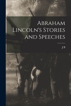 Abraham Lincoln's Stories and Speeches 1896