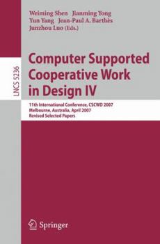 Paperback Computer Supported Cooperative Work in Design IV: 11th International Conference, Cscwd 2007, Melbourne, Australia, April 26-28, 2007. Revised Selected Book