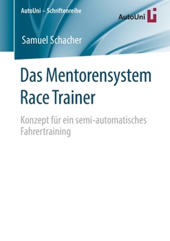 Das Mentorensystem Race Trainer: Konzept für ein semi-automatisches Fahrertraining (AutoUni – Schriftenreihe) (German Edition)