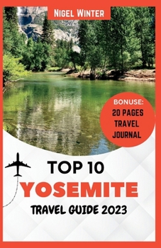 Paperback Top 10 Yosemite Travel Guide 2023: Revealing The Majesty of Nature Book