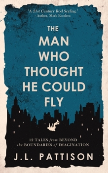 Paperback The Man Who Thought He Could Fly: 12 Tales From the Edge of Imagination Book