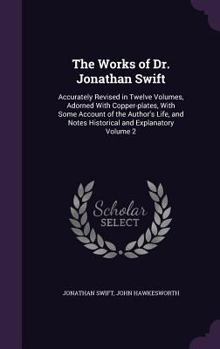 Hardcover The Works of Dr. Jonathan Swift: Accurately Revised in Twelve Volumes, Adorned With Copper-plates, With Some Account of the Author's Life, and Notes H Book