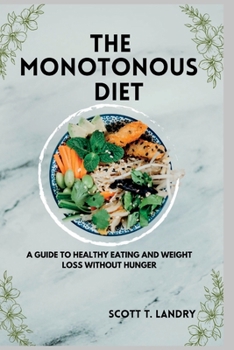 Paperback The Monotonous Diet: A Guide to Healthy Eating and Weight Loss Without Hunger Book