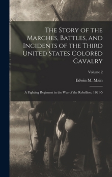 The Story of the Marches, Battles, and Incidents of the Third United States Colored Cavalry; a Fighting Regiment in the War of the Rebellion, 1861-5; Volume 2