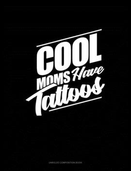 Paperback Cool Moms Have Tattoos: Unruled Composition Book