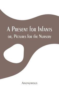 A present for infants, or, Pictures for the nursery