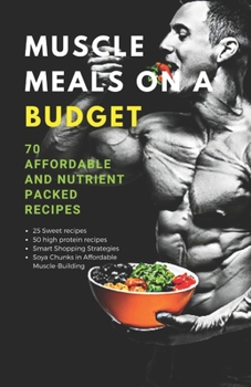 Paperback Muscle Meals on a Budget: 70 Affordable and Nutrient Packed Recipes Book