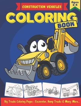 Paperback Construction Vehicles Coloring Book: A Fun Coloring Book Including Excavators, Dump Trucks, Diggers, Cranes, Cement Trucks and many more. Big Construc Book