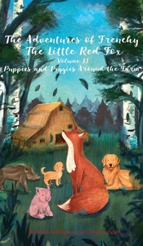 Hardcover The Adventures of Frenchy the Little Red Fox and his Friends Volume 2: Puppies and Piggies Around the Farm Book