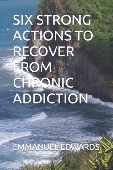 Paperback Six Strong Actions to Recover from Chronic Addiction Book