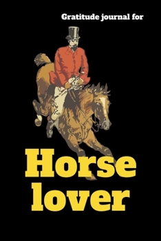 Gratitude Journal For Horse Lover: 107 pages Horse Lover journal To Practise Mindful Thankfulness And Happiness For Horse Lovers