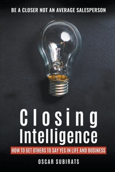 Paperback Closing Intelligence: How To Get Others To Say Yes In Life And Business Book