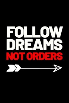 Follow Dreams Not Orders: Motivational Entrepreneur Notebook/Journal (6” X 9”) Great Birthday Or Christmas Gift Idea