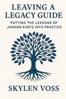Paperback Leaving a Legacy Guide: Putting the Lessons of Johann Kurtz Into Practice Book