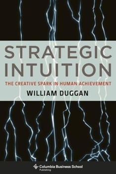 Hardcover Strategic Intuition: The Creative Spark in Human Achievement Book