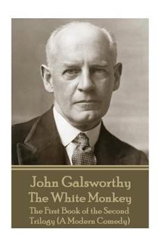 Paperback John Galsworthy - The White Monkey: The First Book of the Second Trilogy (A Modern Comedy) Book