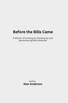 Paperback Before the Bills Came: A Memoir of Growing Up, Showing Up, and Remembering What Mattered Book
