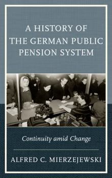 Hardcover A History of the German Public Pension System: Continuity amid Change Book