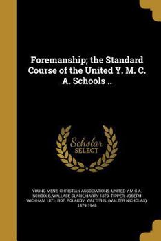 Paperback Foremanship; The Standard Course of the United Y. M. C. A. Schools .. Book